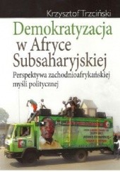 Okładka książki Demokratyzacja w Afryce Subsaharyjskiej Krzysztof Trzciński