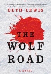 Okładka książki The Wolf Road Beth Lewis
