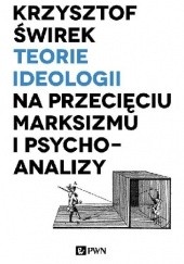 Okładka książki Teorie ideologii na przecięciu marksizmu i psychoanalizy Krzysztof Świrek