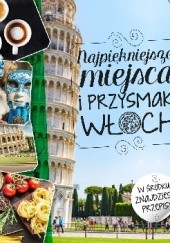 Okładka książki Najpiękniejsze miejsca i przysmaki Włoch Beata Horosiewicz