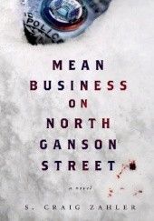 Okładka książki Mean Business on North Ganson Street S. Craig Zahler