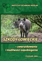 Okładka książki Szkody łowieckie - uwarunkowania i możliwości zapobiegania Jerzy Jerzy Giebel, Paweł Węgorek