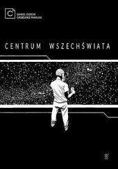 Okładka książki Centrum Wszechświata Daniel Gizicki, Grzegorz Pawlak