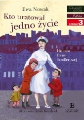 Okładka książki Kto uratował jedno życie... Historia Ireny Sendlerowej Anna Kurdziel, Ewa Nowak