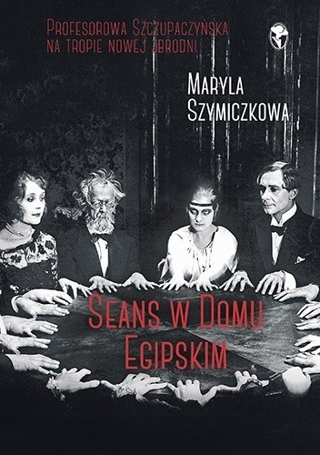 Okładka książki Seans w Domu Egipskim Maryla Szymiczkowa