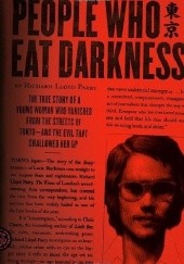 Okładka książki People Who Eat Darkness: The True Story of a Young Woman Who Vanished from the Streets of Tokyo - And the Evil That Swallowed Her Up Richard Lloyd Parry