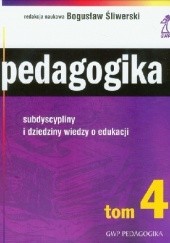 Okładka książki Pedagogika subdyscypliny i dziedziny wiedzy o edukacji. Tom 4 Bogusław Śliwerski