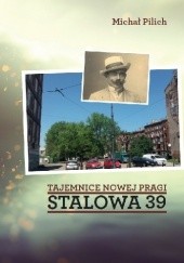 Okładka książki Tajemnice Nowej Pragi. Stalowa 39 Michał Pilich