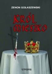 Okładka książki Król Mieszko Zenon Gołaszewski