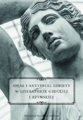 Okładka książki Ideał i antyideał kobiety w literaturze greckiej i rzymskiej