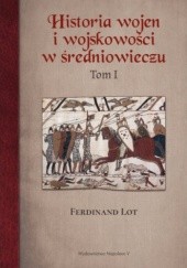 Okładka książki Historia wojen i wojskowości w średniowieczu tom I Ferdinand Lot