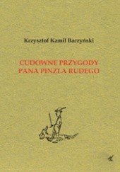 Okładka książki Cudowne przygody pana Pinzla rudego (powieść fantastyczna) Krzysztof Kamil Baczyński