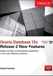 Okładka książki Oracle Database 12c Release 2 New Features Bob Bryla, Robert G. Freeman