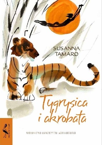 Okładka książki Tygrysica i akrobata Susanna Tamaro