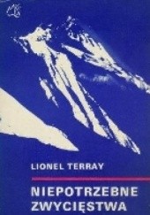 Okładka książki Niepotrzebne zwycięstwa Lionel Terray