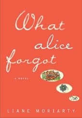 Okładka książki What Alice forgot Liane Moriarty