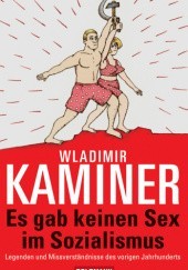 Okładka książki Es gab keinen Sex im Sozialismus: Legenden und Missverständnisse des vorigen Jahrhunderts Wladimir Kaminer