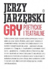 Okładka książki Gry poetyckie i teatralne Jerzy Jarzębski
