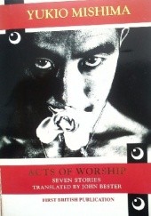 Okładka książki Acts of Worship: Seven Stories Yukio Mishima