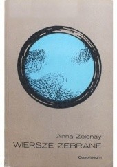 Okładka książki Wiersze zebrane Anna Zelenay