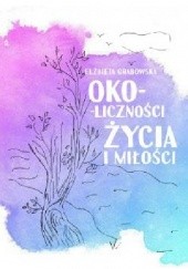 Okładka książki Oko-liczności życia i miłości Elżbieta Grabowska