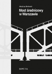 Okładka książki Most średnicowy w Warszawie Arkadiusz Borkowski