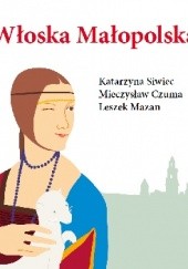 Okładka książki Włoska Małopolska Mieczysław Czuma, Leszek Mazan, Katarzyna Siwiec