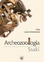 Okładka książki Archeozoologia Ssaki Alicja Lasota-Moskalewska