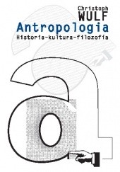 Okładka książki Antropologia. Historia – kultura – filozofia Christoph Wulf