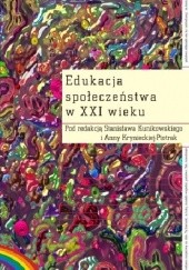 Okładka książki Edukacja społeczeństwa w XXI wieku Anna Kryniecka-Piotrak, Stanisław Kunikowski