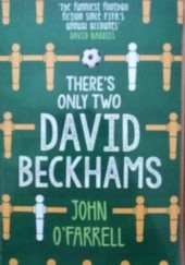 Okładka książki Theres Only Two David Beckhams John O'Farrell