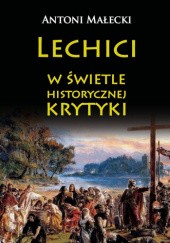 Okładka książki Lechici w świetle historycznej krytyki Antoni Małecki