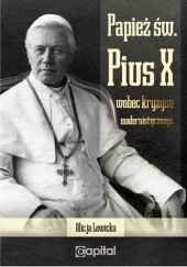 Okładka książki Papież św. Pius X wobec kryzysu modernistycznego Alicja Lewicka