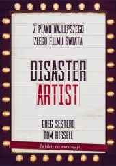 Okładka książki The Disaster Artist. Moje życie na planie The Room, najlepszego złego filmu na świecie Tom Bissell, Greg Sestero