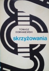 Okładka książki Skrzyżowania Tomasz Domaniewski