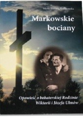 Okładka książki Markowskie bociany. Opowieść o bohaterskiej rodzinie Wiktorii i Józefa Ulmów Maria Elżbieta Szulikowska