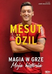 Okładka książki Magia w grze. Moja historia Mesut Özil, Kai Psotta