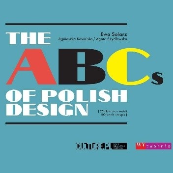 Okładka książki The ABCs of Polish Design - 25 illustrators revisit 100 iconic designs Agnieszka Kowalska, Ewa Solarz, Agata Szydłowska