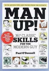 Okładka książki Man Up! 367 Classic Skills for the Modern Guy Paul O'Donnel