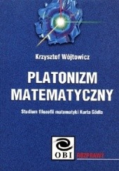 Okładka książki Platonizm matematyczny. Studium filozofii matematyki Kurta Gödla Krzysztof Wójtowicz