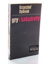 Okładka książki Gry i katastrofy Krzysztof Dybciak
