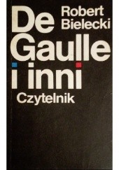 Okładka książki De Gaulle i inni Robert Bielecki