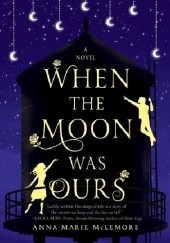 Okładka książki When the Moon Was Ours Anna-Marie McLemore