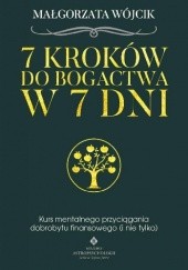Okładka książki 7 kroków do bogactwa w 7 dni. Kurs mentalnego przyciągania dobrobytu finansowego (i nie tylko) Małgorzata Wójcik