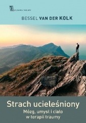 Okładka książki Strach ucieleśniony. Mózg, umysł i ciało w terapii traumy Bessel van der Kolk