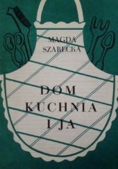 Okładka książki Dom, kuchnia i ja Magda Szarecka