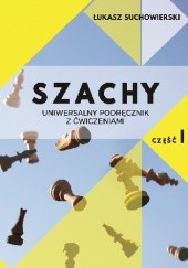 Okładka książki SZACHY - uniwersalny podręcznik z ćwiczeniami cz. 1. Łukasz Suchowierski