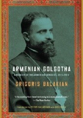 Okładka książki Armenian Golgotha: A Memoir of the Armenian Genocide, 1915-1918 Grigoris Balakian