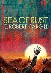 Okładka książki Sea of Rust C. Robert Cargill