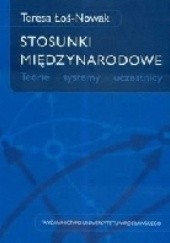 Okładka książki Stosunki międzynarodowe. Teorie-systemy-uczestnicy Teresa Łoś-Nowak